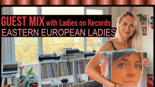 Guest Mix: Eastern European Ladies on Vinyl with Ladies on Records
